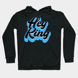 Hey King Hoodie